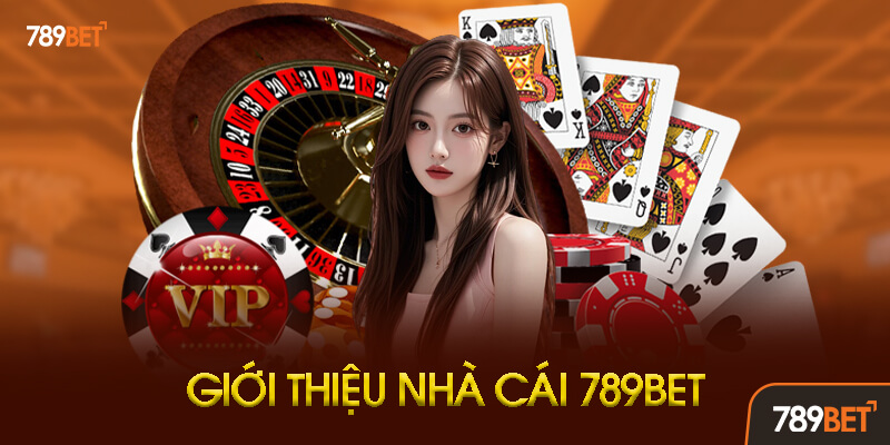 Giới thiệu tổng quan nhà cái 789BET hoạt động từ 2016 với giấy phép Curacao